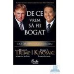 De ce vrem sa fii bogat - Donald J. Trump Robert T. Kiyosaki