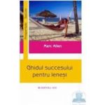 Ghidul succesului pentru lenes - Marc Allen