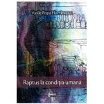 Raptus la conditia umana - Vasile Popa Homiceanu