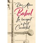 Babel. La inceput a fost cuvantul - Dan Alexe, editura Humanitas