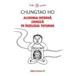 Alchimia interna chineza pe intelesul tuturor - Chungtao Ho, editura Paralela 45