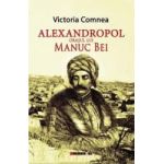 Alexandropol orasul lui Manuc Bei - Victoria Comnea