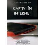 Captivi in internet - Jean-Claude Larchet