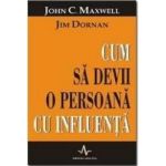 Cum sa devii o persoana cu influenta - John C. Maxwell Jim Dornan