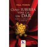 Cand iubirea vine ca un dar - Paul Ferrini