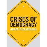 Crises of Democracy | Adam Przeworski