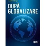 Dupa globalizare - Andrei Marga