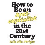 How to Be an Anticapitalist | Erik Olin Wright