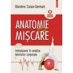 Anatomie pentru miscare. Vol. I Introducere in analiza tehnicilor corporale Ed.2018 - Blandine Calais