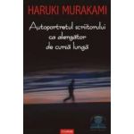 Autoportretul scriitorului ca alergator de cursa lunga - Haruki Murakami
