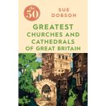 The 50 Greatest Churches and Cathedrals of Great Britain | Sue Dobson 