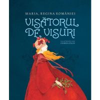 Visatorul de visuri - maria, regina romaniei, sidonia calin