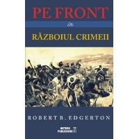 Pe front in Razboiul Crimeii | Robert B. Edgerton