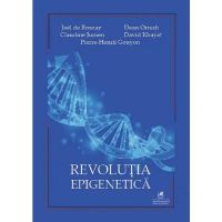 Revolutia epigenetica - Joel de Rosnay, Dean Ornish, Claudine Junien, David Khayat, Pierre-Henrii Gouyonh, editura Cartea Romaneasca Educational
