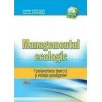 Managementul Ecologic - Fundamentarea Teoretica Si Evolutia Paradigmelor - Arcadie Capcelea