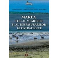 Marea Loc Al Memoriei Si Al Desfasurarilor Geostrategice - Florin Anghel