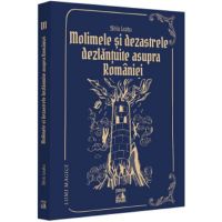 Molimele si Dezastrele Dezlantuite Asupra Romaniei (Lumi Magice Vol.6) - Silviu Leahu