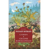 Codin. Ciulinii baraganului - Panait Istrati, editura Cartex