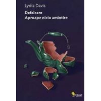 Defalcare. Aproape nicio amintire - Lydia Davis