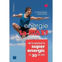 Energie la max! De la epuizat la superenergic &icirc;n 30 de zile - Michael Breus, Stacey Griffith