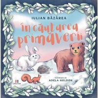 In cautarea primaverii - Iulian Bazarea, Editura Creator