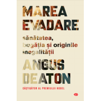 Marea evadare - Sanatatea, bogatia si originile inegalitatii | Angus Deaton