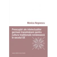 Preocupari ale intelectualilor germani transilvaneni pentru cultura traditionala romaneasca in secolul XX | Monica Negoescu