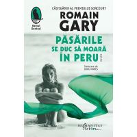 Pasarile se duc sa moara in Peru. Nuvele - Romain Gary, editura Humanitas