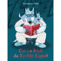 Cui i-e frica de Scufita Rosie? - Georgiana Chitac, editura Grupul Editorial Art