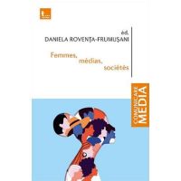 Femmes, medias, societes - Daniela Roventa-Frumusani, editura Tritonic