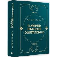 In apararea democratiei constitutionale - Valeriu Stoica, editura Universul Juridic