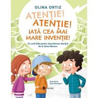 Atentie, atentie! Iata cea mai mare inventie! - Olina Ortiz, editura Univers