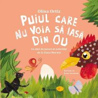 Puiul care nu voia sa iasa din ou - Olina Ortiz, editura Univers
