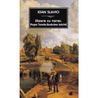 Moara cu noroc. Popa Tanda. Budulea taichii - Ioan Slavici, editura Tana
