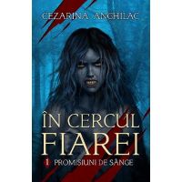 Promisiuni de sange. Seria In cercul fiarei Vol.1 - Cezarina Anghilac, editura Crux