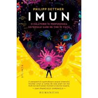 Imun. O calatorie in profunzimea sistemului care ne tine in viata - Philipp Dettmer, editura Humanitas