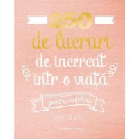 250 de lucruri de incercat intr-o viata. Pentru cupluri - Elise de Rijck, editura Litera