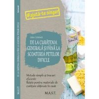 De La Curatenia Generala Si Pana La Scoaterea Petelor Dificile - Anke Schmidt, Editura Mast