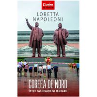 Coreea de Nord. Intre fascinatie si teroare | Loretta Napoleoni