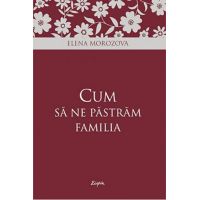 Cum sa ne pastram familia | Elena Morozova