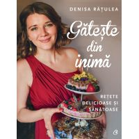 Gateste din inima | Denisa Ratulea