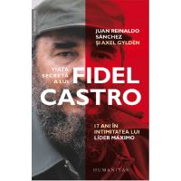Viata secreta a lui Fidel Castro | Juan Reinaldo Sanchez, Axel Gylden
