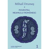 Povestea neamului romanesc Vol.1 - Mihail Drumes, editura Cartea Romaneasca