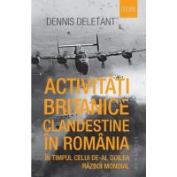 Activitati britanice clandestine &icirc;n rom&acirc;nia &icirc;n timpul celui de-al doilea razboi mondial - dennis del