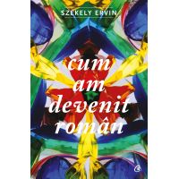 Cum am devenit roman | Szekely Ervin