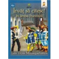 Invat sa citesc In limba franceza - Cei trei muschetari - Nivelul 1