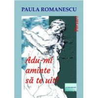 Adu-mi aminte sa te uit - Paula Romanescu