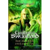 Cavalerii de smarald vol. 1 Sub semnul stelei de foc - Anne Robillard