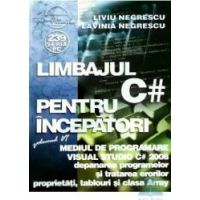 Limbajul C pentru incepatori - vol 6 Mediul de programare Visual Studio - Liviu Negrescu
