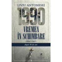 1990. Vremea in schimbare - Liviu Antonesei